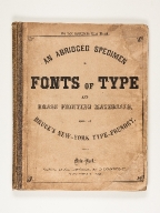 An abridged specimen of fonts of type: and brass printing materials made at Bruce's New-York Type-foundry