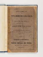 Specimens of types, borders, cuts, rules, and other printing materials,: with descriptions of various amateur presses.; also hints on the purchasing of printing materials; and other useful information for beginners